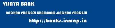 VIJAYA BANK  ANDHRA PRADESH KHAMMAM,ANDHRA PRADESH    banks information 